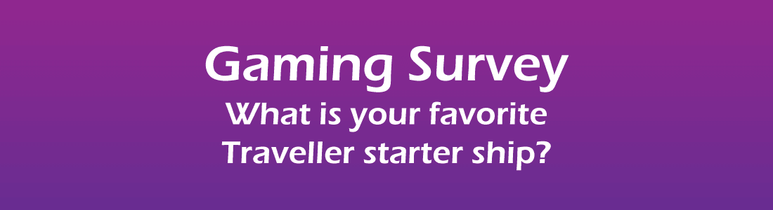 Gaming Survey: Favorite Traveller Starter Ship Title