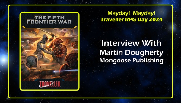 Martin Dougherty Of Mongoose Publishing Interview Traveller RPG Mayday 2024 banner